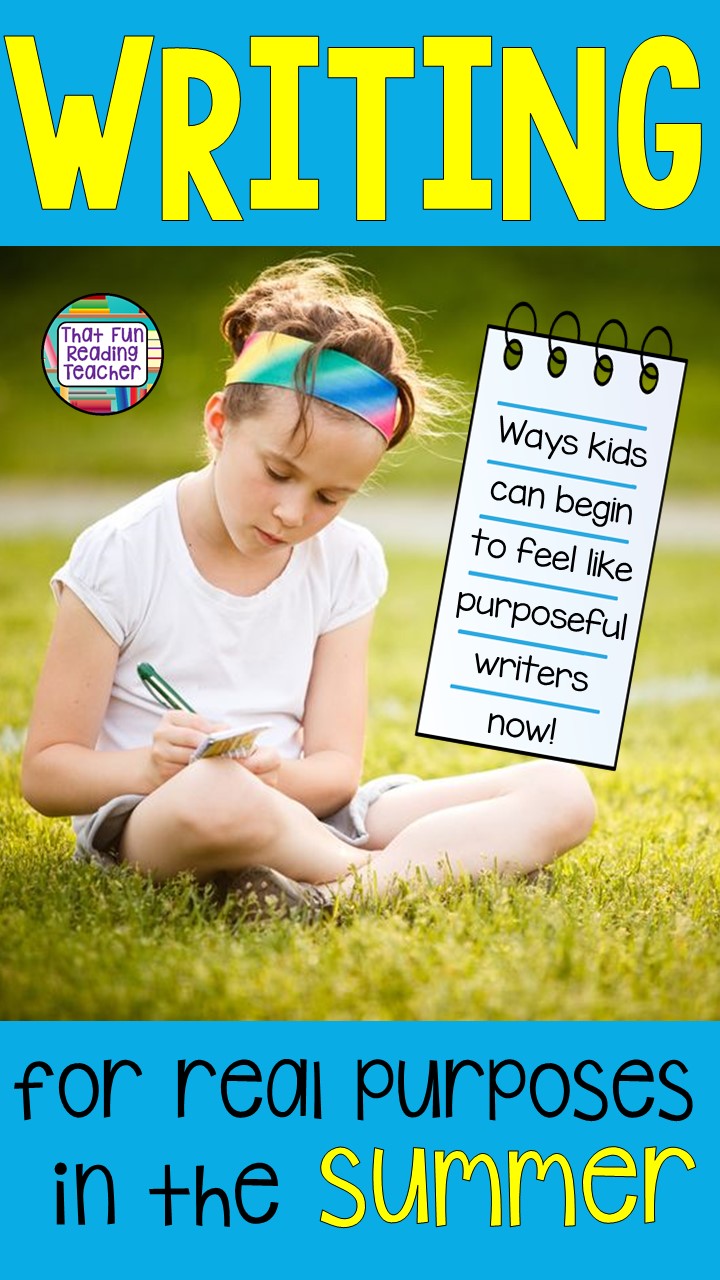 Writing for real purposes in the summer - Ways kids can begin to feel like purposeful writers now!