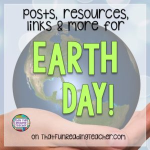Earth Day literacy posts, resources and links on ThatFunReadingTeacher.com
